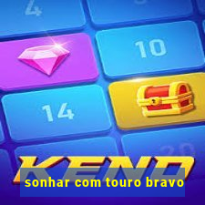 sonhar com touro bravo